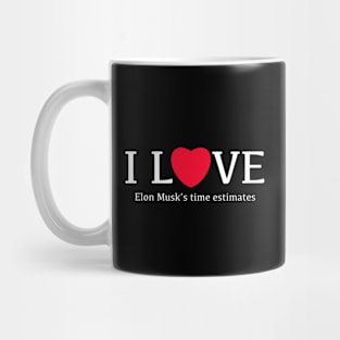 I Love Elon Musk's time estimates funny gift quote Mug